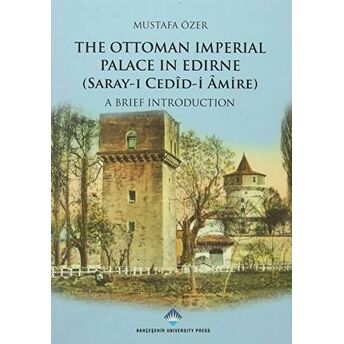 The Ottoman Imperial Palace In Edirne (Saray-I Cedid Amire) Mustafa Özer