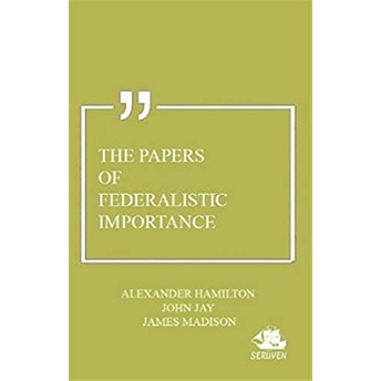 The Papers Of Federalistic Importance Alexander Hamilton