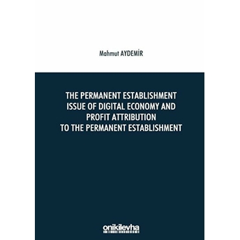 The Permanent Establishment Issue Of Digital Economy And Profit Attribution To The Permanent Establishment - Mahmut Aydemir