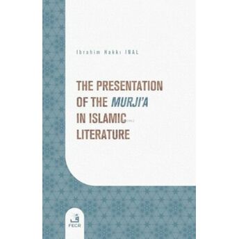 The Presentation Of The Murji'a In Islamic Literature Ibrahim Hakkı Inal