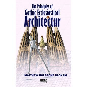 The Principles Of Gothic Ecclesiastical Architectur