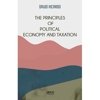 The Principles Of Political Economy And Taxation - David Ricardo