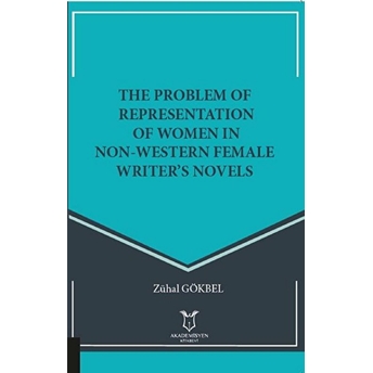 The Problem Of Representation Of Women In Non-Western Female Writer’s Novels - Zühal Gökbel