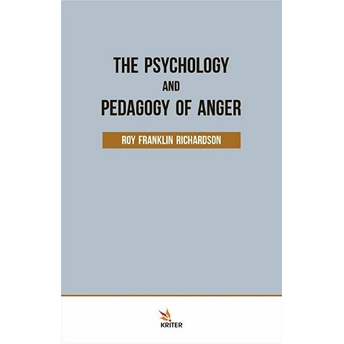 The Psychology And Pedagogy Of Anger - Roy Franklin Richardson