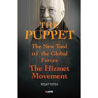 The Puppet - The New Tool Of The Global Forces The Hizmet Movement Reşat Petek