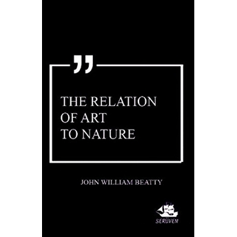 The Relation Of Art To Nature John William Beatty