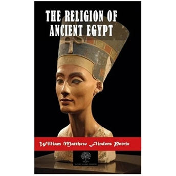 The Religion Of Ancient Egypt - Flinders Petrie