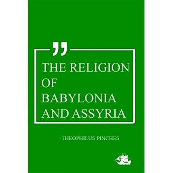 The Religion Of Babylonia And Assyria Theophilus Pinches