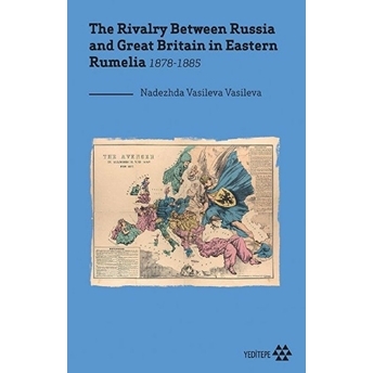 The Rivalry Between Russia And Great Britain In Eastern Rumelia 1878-1885 Nadezhda Vasileva Vasileva