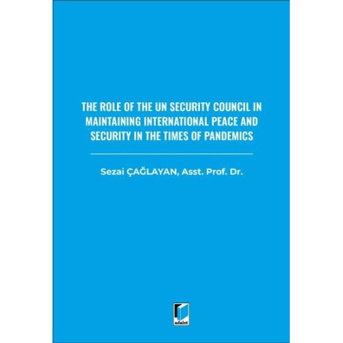 The Role Of The Un Security Council In Maintaining International Peace And Security In The Times Of Pandemics Sezai Çağlayan