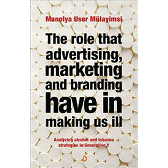 The Role That Advertising Marketing Ant Branding Have In Making Us Ill - Manolya User Mülayimsi