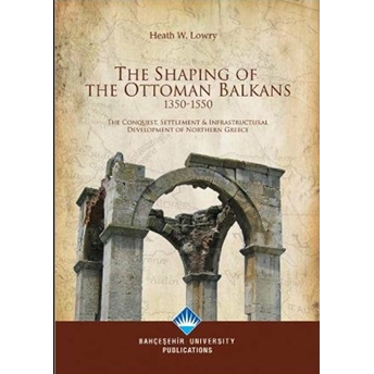 The Shaping Of The Ottoman Balkans 1350-1550