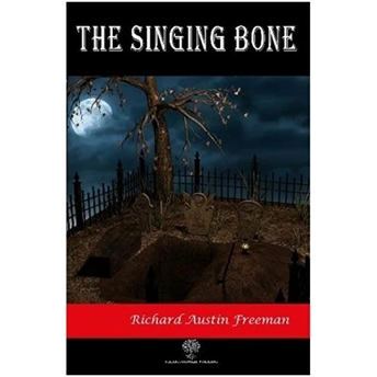 The Singing Bone - Richard Austin Freeman