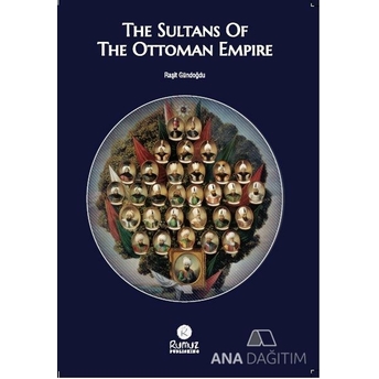 The Sultans Of The Ottoman Empire Raşit Gündoğdu