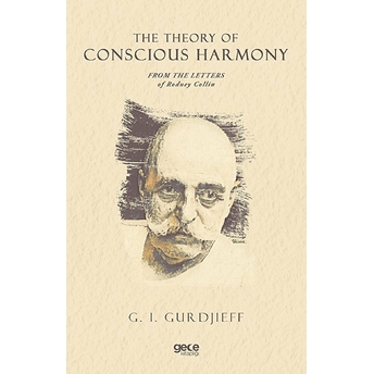 The Theory Of Conscious Harmony From The Letters Of Rodney Collin - G. I. Gurdjieff