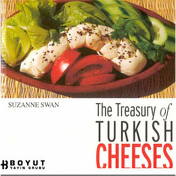 The Treasury Of Turkish Cheeses Türkiye'nin Peynir Hazineleri Suzanne Swan