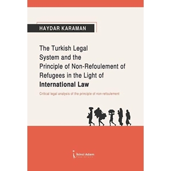 The Turkish Legal System And The Principle Of Non-Refoulement Of Refugees In The Light Of International Law - Haydar Karaman