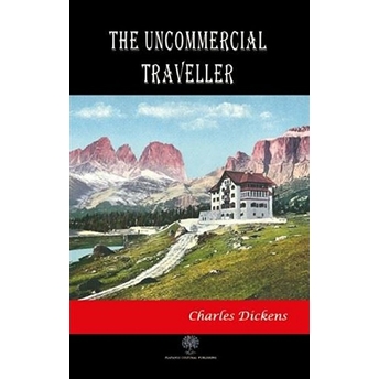 The Uncommercial Traveller - Charles Dickens