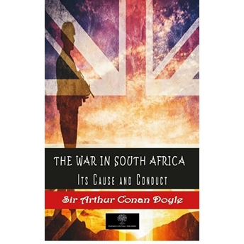 The War In South Africa, Its Cause And Conduct - Sir Arthur Conan Doyle - Sir Arthur Conan Doyle