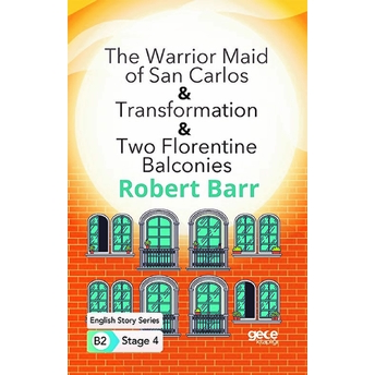 The Warrior Maid Of San Carlos - Transformation - Two Florentine Balconies - Ingilizce Hikayeler B2 Robert Barr