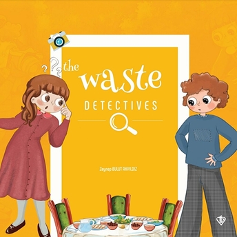 The Waste Detectives (Israf Dedektifleri) Zeynep Bulut Akyıldız