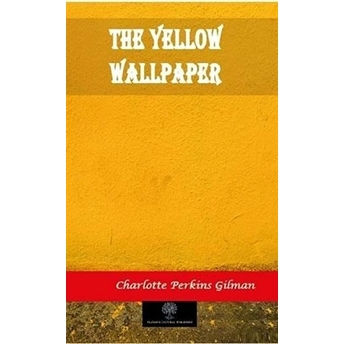 The Yellow Wallpaper - Charlotte Perkins Gilman