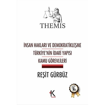 Themis: Insan Hakları Ve Demokratikleşme Türkiye’nin Idari Yapısı Kamu Görevlileri-Reşit Gürbüz