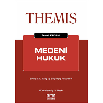 Themis Medeni Hukuk 1. Cilt: Giriş Ve Başlangıç Hükümleri Ismail Ercan