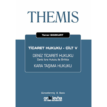 Themis Ticaret Hukuku Cilt: 5 Deniz Ticareti Hukuku - Deniz Icra Hukuku Ile Birlikte Kara Taşıma Hukuku Tamer Bozkurt