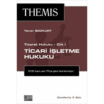 Themis - Ticari Işletme Hukuku Ticaret Hukuku Cilt 1 Tamer Bozkurt