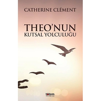 Theo’nun Kutsal Yolculuğu Catherine Clement