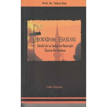 Theologia'nın Esasları Felsefe'nin Ve Teoloji'nin Nazariyatı Üzerine Bir Inceleme Yalçın Koç