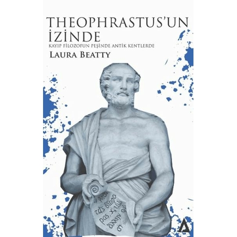 Theophrastus’un Izinde - Kayıp Filozofun Peşinde Antik Kentlerde Laura Beatty