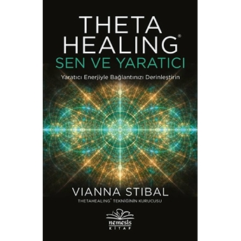 Theta Healing: Sen Ve Yaratıcı Vianna Stibal