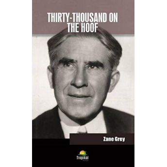 Thirty-Thousand On The Hoof Zane Grey