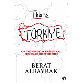 This Is Türkiye - On The Verge Of Energy And Economic Independence Berat Albayrak