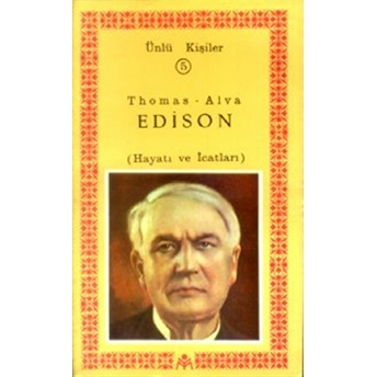 Thomas-Alva Edison (Hayatı Ve Icatları) Ünlü Kişiler 5 Kolektif