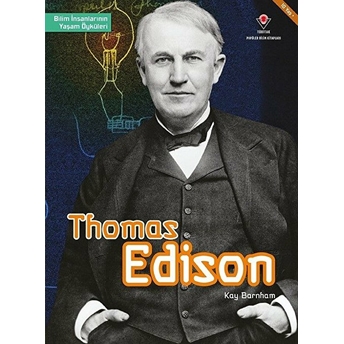 Thomas Edison - Bilim Insanlarının Yaşam Öyküleri Kay Barnham