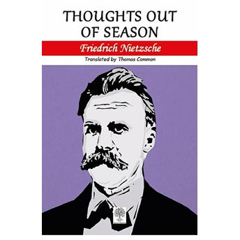 Thoughts Out Of Season - Friedrich Nietzsche - Friedrich Nietzsche