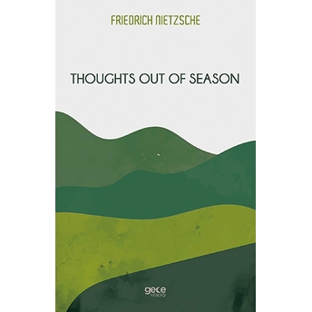 Thoughts Out Of Season - Friedrich Wilhelm Nietzsche