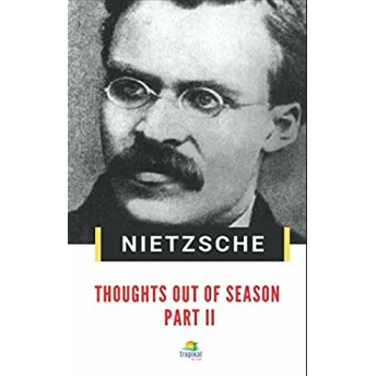 Thoughts Out Of Season Part 2 Friedrich Wilhelm Nietzsche