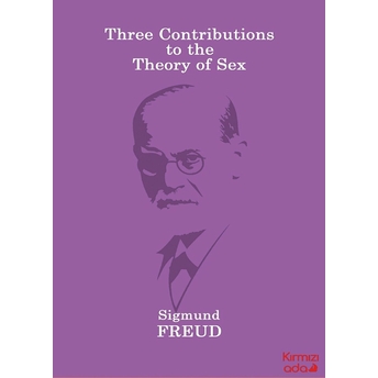 Three Contributions To The Theory Of Sex Sigmund Freud