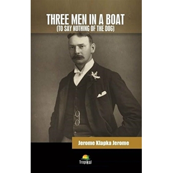 Three Men In A Boat (To Say Nothing Of The Dog) Jerome Klapka Jerome