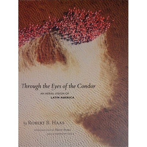 Through The Eyes Of The Condor: An Aerial Vision Of Latin America Ciltli Robert B. Haas