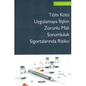 Tıbbi Kötü Uygulamaya Ilişkin Zorunlu Mali Sorumluluk Sigortalarında Riziko Görkem Şükür