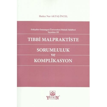 Tıbbi Malpraktiste Sorumluluk Ve Komplikasyon Hatice Nur Aktaş Incel