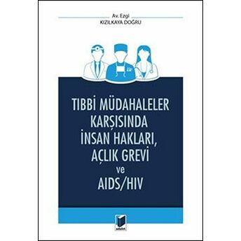 Tıbbi Müdahaleler Karşısında Insan Hakları, Açlık Grevi Ve Aıds / Hıv Ezgi Kızılkaya Doğru