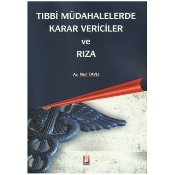 Tıbbi Müdahalelerde Karar Vericiler Ve Rıza Nur Tavlı