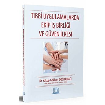 Tıbbi Uygulamalarda Ekip Iş Birliği Ve Güven Ilkesi Yakup Gökhan Doğramacı