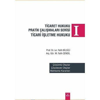 Ticaret Hukuku Pratik Çalışmaları Serisi Fatih Bilgili, M. Fatih Cengil